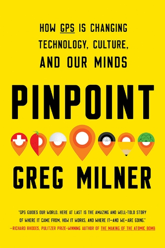 Pinpoint: How GPS is changing technology, Culture, and our minds